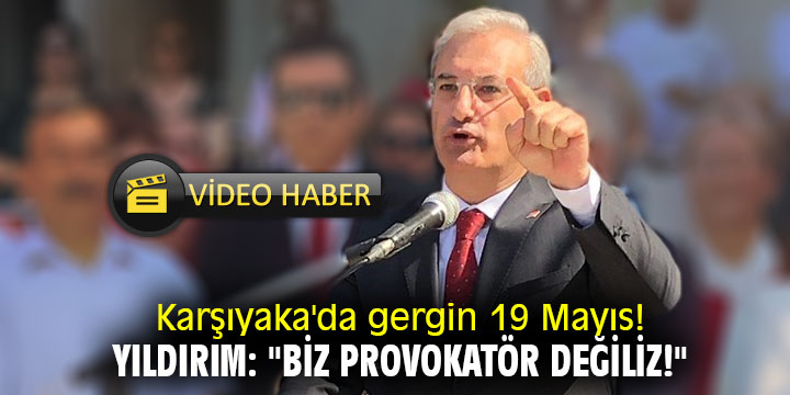 Karşıyaka'da gergin 19 Mayıs! Başkan Yıldırım: "Biz provokatör değiliz!"