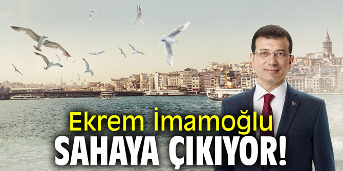 Ekrem İmamoğlu sahaya çıkıyor!