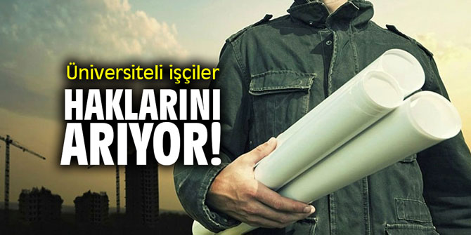 Üniversiteli işçiler haklarını arıyor!