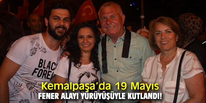 Kemalpaşa’da 19 Mayıs fener alayı yürüyüşüyle kutlandı!