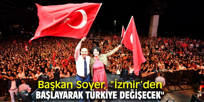 Başkan Soyer, “İzmir’den başlayarak Türkiye değişecek"