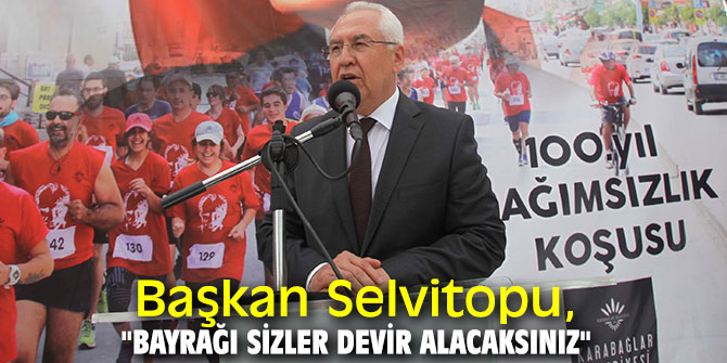 Başkan Selvitopu, "Bayrağı sizler devir alacaksınız"