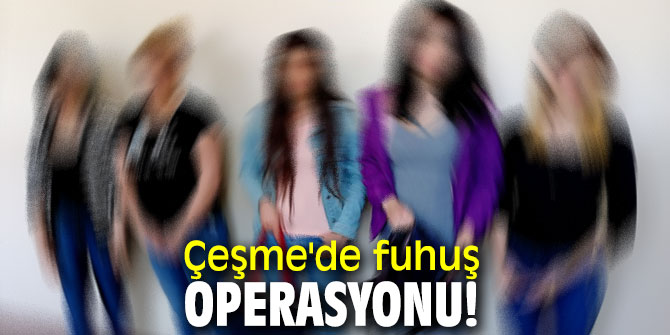 Çeşme'de fuhuş operasyonu!