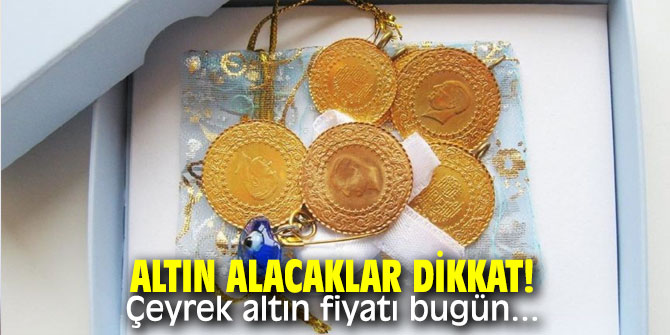 Altın alacaklar dikkat! Çeyrek altın fiyatı bugün...