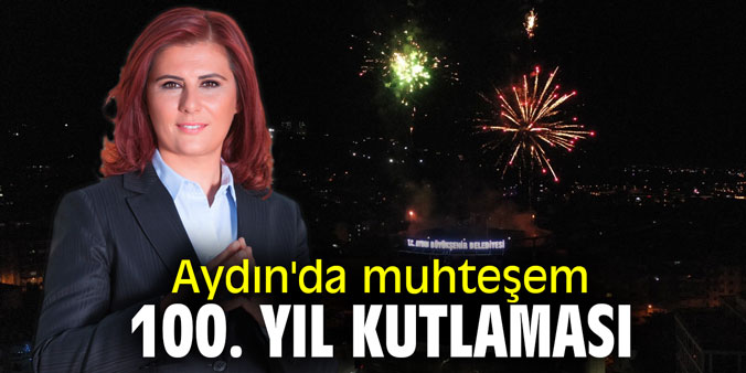 Aydın'da muhteşem 100. yıl kutlaması