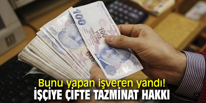 Bunu yapan işveren yandı! İşçiye çifte tazminat hakkı