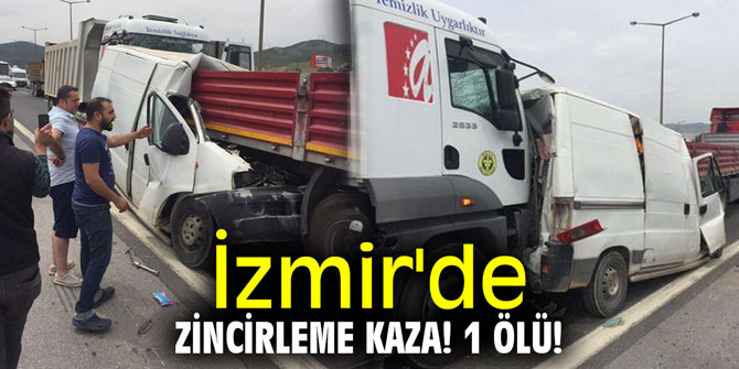 İzmir'de zincirleme kaza! 1 ölü!
