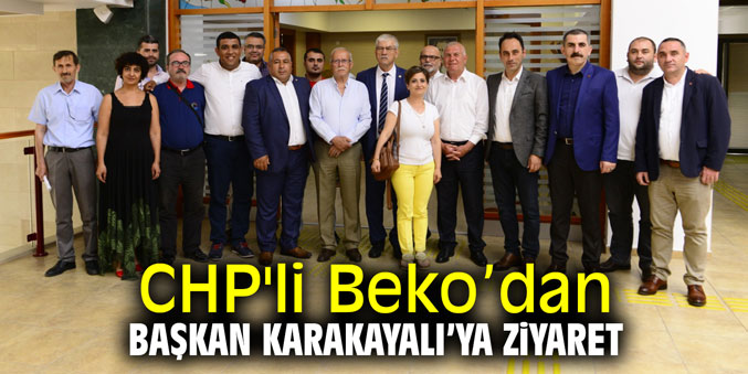 CHP'li Beko’dan Başkan Karakayalı’ya ziyaret