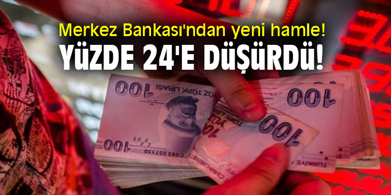 Merkez Bankası'ndan yeni hamle! Yüzde 24'e düşürdü!