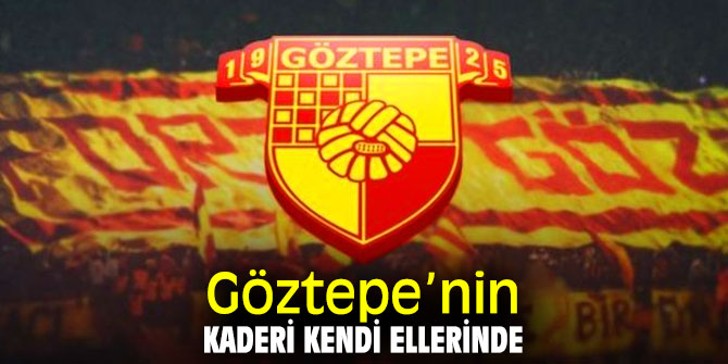 Göztepe’nin kaderi kendi ellerinde
