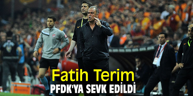 Fatih Terim PFDK'ya sevk edildi
