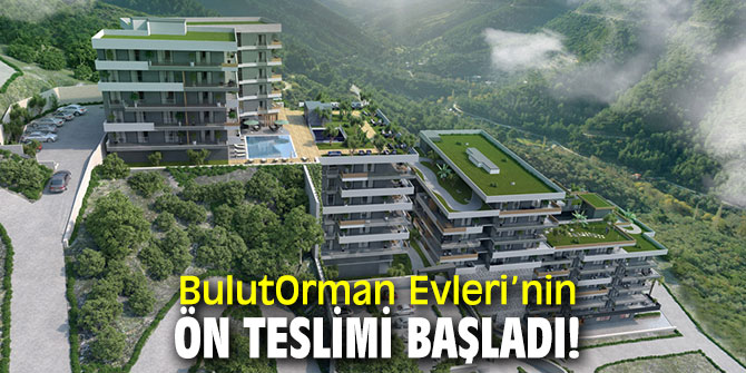 BulutOrman Evleri’nin ön teslimi başladı!