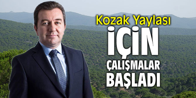 Kozak Yaylası için çalışmalar başladı!