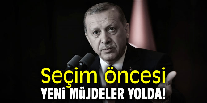 Seçim öncesi yeni müjdeler yolda!