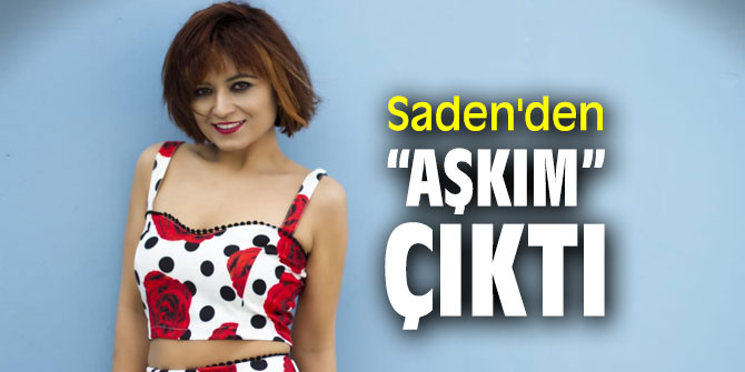 Saden'den “Aşkım” çıktı