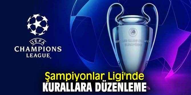 Şampiyonlar Ligi'nde kurallara düzenleme