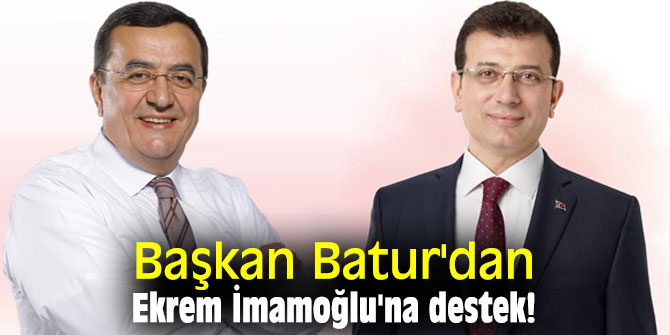Başkan Batur'dan Ekrem İmamoğlu'na destek!