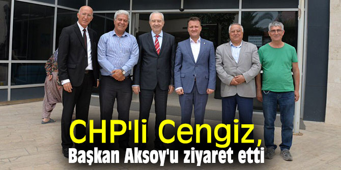 CHP'li Cengiz, Başkan Aksoy'u ziyaret etti