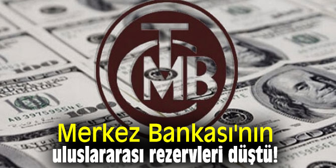 Merkez Bankası'nın uluslararası rezervleri düştü!