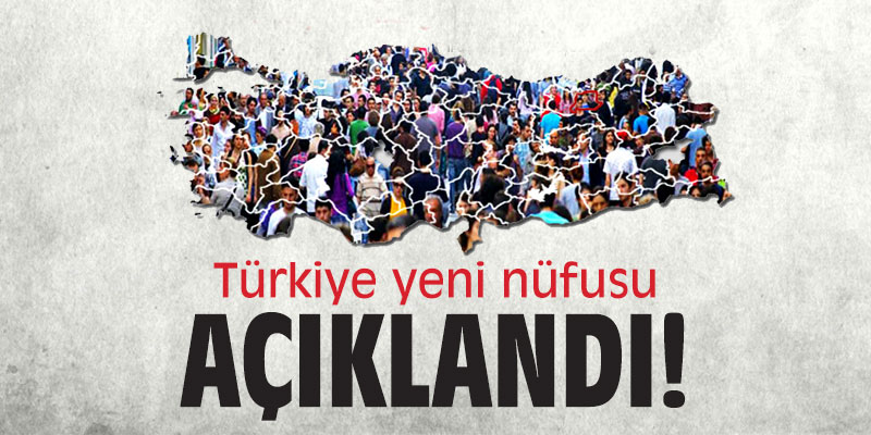 Türkiye yeni nüfusu açıklandı!