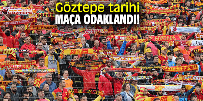 Göztepe tarihi maça odaklandı