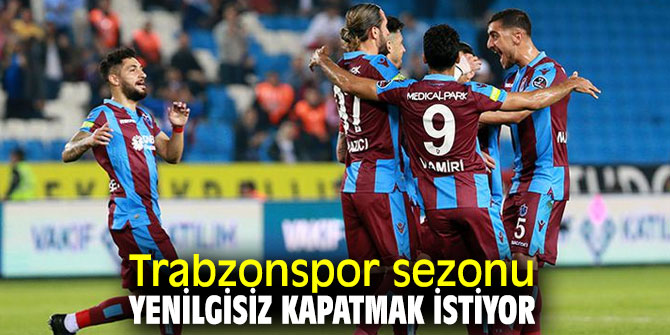 Trabzonspor sezonu yenilgisiz kapatmak istiyor