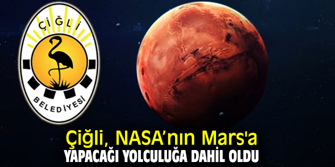 Çiğli, NASA’nın Mars'a yapacağı yolculuğa dahil oldu