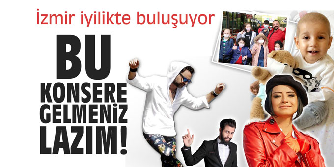 İzmir iyilikte buluşuyor! 'Bu konsere gelmeniz lazım'