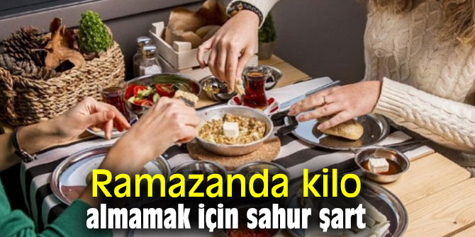 Ramazanda kilo almamak için sahur şart