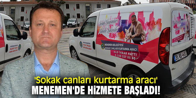 Menemen'de 'Sokak canları kurtarma aracı' hizmete başladı!