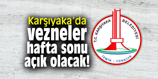 Karşıyaka Belediyesi'nde vezneler hafta sonu da açık!