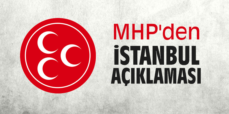 MHP'den flaş İstanbul açıklaması