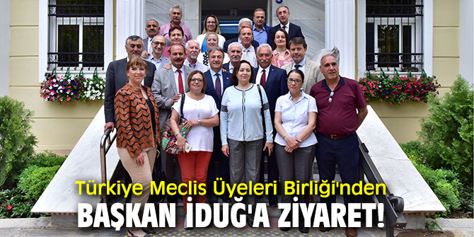 Türkiye Meclis Üyeleri Birliği'nden Başkan İduğ'a ziyaret!