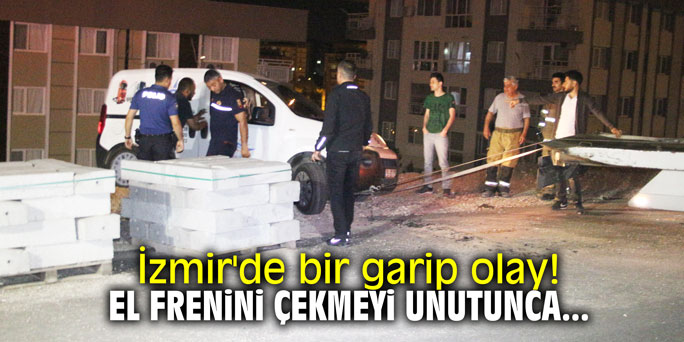 İzmir'de bir garip olay! El frenini çekmeyi unutunca...