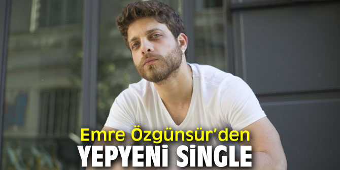 Emre Özgünsür’den yepyeni single