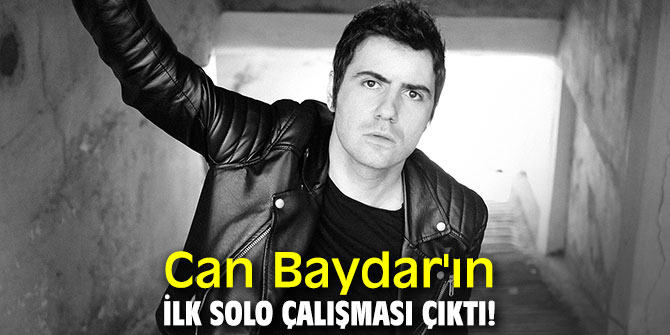 Can Baydar'ın ilk solo çalışması çıktı!