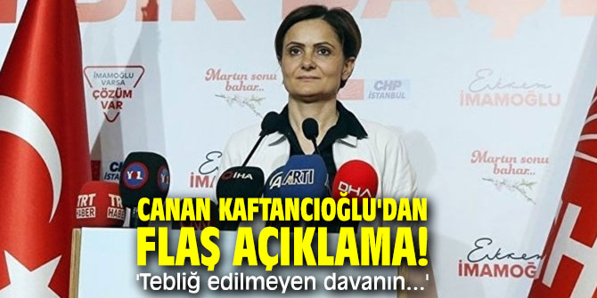 Canan Kaftancıoğlu'dan flaş açıklama: 'Tebliğ edilmeyen davanın...'