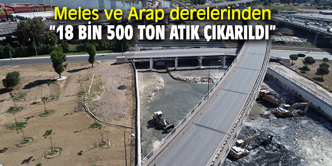 Meles ve Arap derelerinden “18 bin 500 ton atık çıkarıldı”