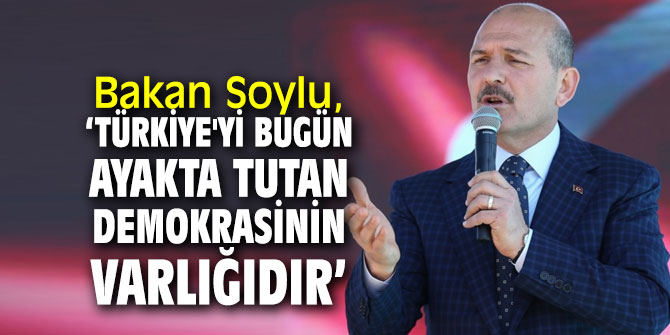 Bakan Soylu, "Türkiye'yi bugün ayakta tutan sandığın ve demokrasinin varlığıdır" 