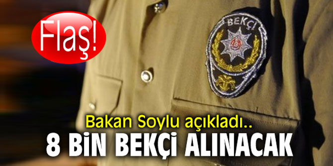 Bakan Soylu açıkladı! 8 bin bekçi daha alınacak!