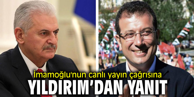 İmamoğlu'nun canlı yayın çağrısına Yıldırım'dan yanıt