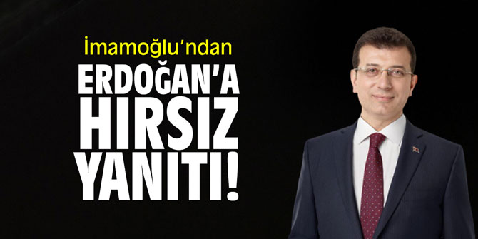 İmamoğlu’ndan Erdoğan’a ‘Hırsız’ yanıtı