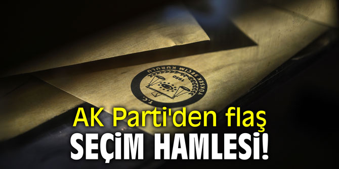 AK Parti'den flaş seçim hamlesi!