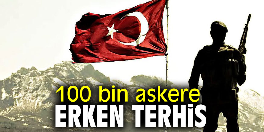100 bin askere erken terhis