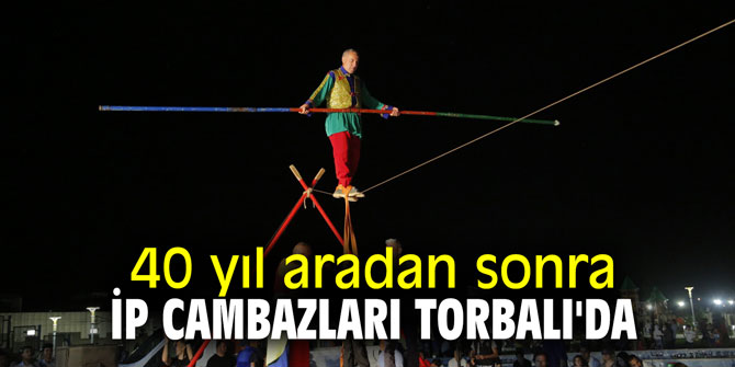 40 yıl aradan sonra ip cambazları Torbalı'da