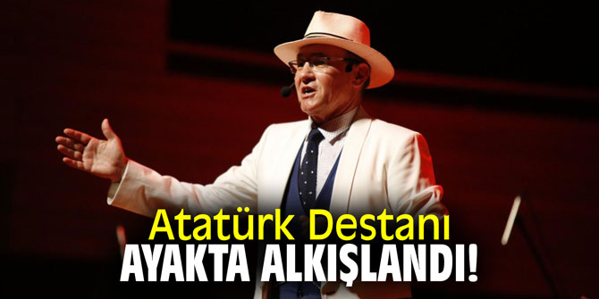 Atatürk Destanı ayakta alkışlandı