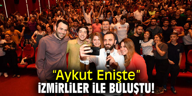 “Aykut Enişte” İzmirliler ile buluştu!