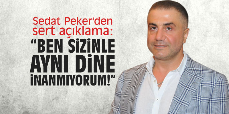 Sedat Peker'den sert açıklama: "Ben sizinle aynı dine inanmıyorum!"