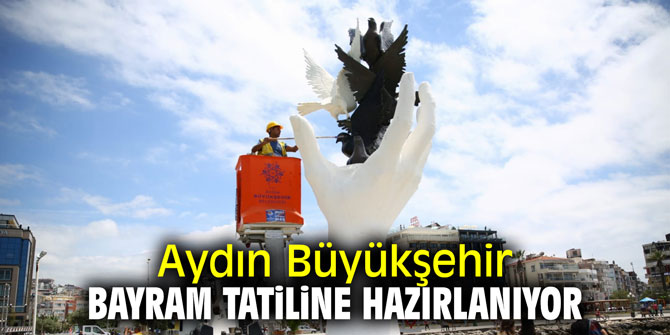 Aydın Büyükşehir bayram tatiline hazırlanıyor