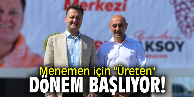Menemen için "Üreten" dönem başlıyor